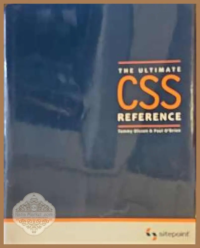 The ultinate CSS reference - Авторски колектив - Книги