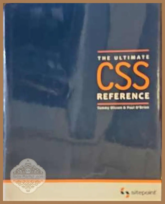 The ultinate CSS reference - Авторски колектив - Книги