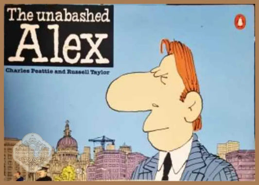 The Unabashed Alex - Charles Peattie - Книги