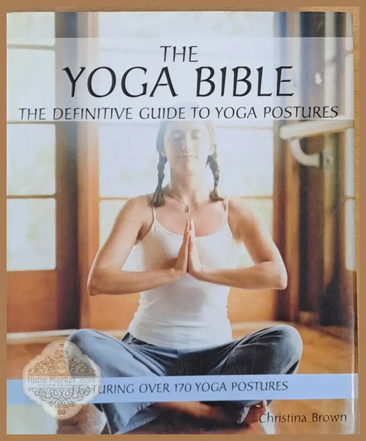 The Yoga Bible The Definitive Guide to Yoga Postures - Christina Brown - Книги