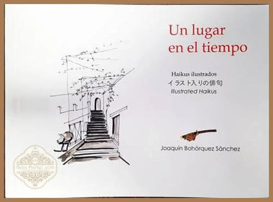 Un lugar en el tiempo. Haikus ilustrados - Joaquin Bohorquez Sanchez - Книги