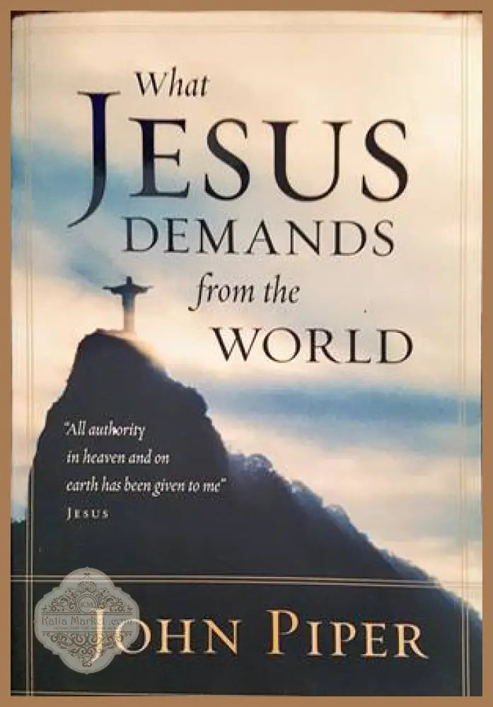What Jesus Demands from the World - John Piper - Книги
