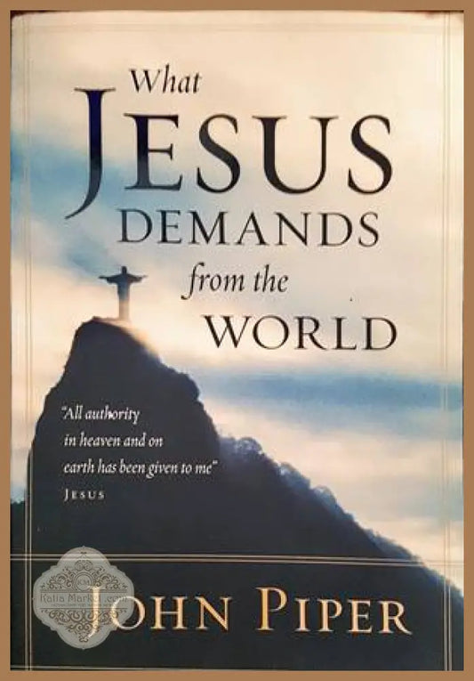 What Jesus Demands from the World - John Piper - Книги