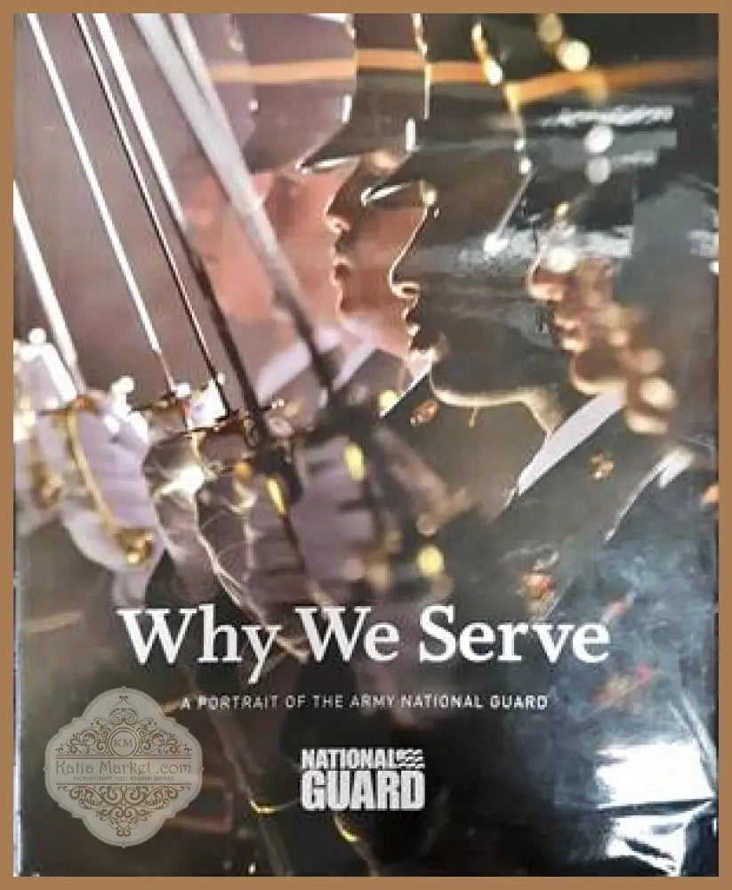 Why We Serve. A Portrait of the Army National Guard. - Keith Kawasaki - Книги